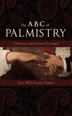 ABC chiromancji: Ujawnienie charakteru i fortuny - The ABC of Palmistry: Character and Fortune Revealed