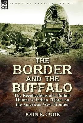 Granica i bizony: wspomnienia łowcy bizonów i indiańskiego wojownika na amerykańskiej granicy zachodniej - The Border and the Buffalo: the Recollections of a Buffalo Hunter & Indian Fighter on the American West Frontier