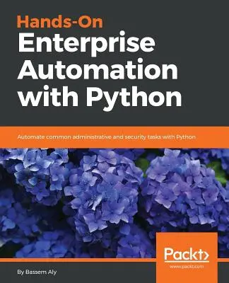 Praktyczna automatyzacja przedsiębiorstw za pomocą Pythona - Hands-On Enterprise Automation with Python