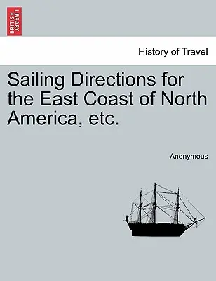 Wskazówki żeglarskie dla wschodniego wybrzeża Ameryki Północnej itp. - Sailing Directions for the East Coast of North America, Etc.