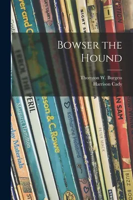 Ogar Bowser (Burgess Thornton W. (Thornton Waldo)) - Bowser the Hound (Burgess Thornton W. (Thornton Waldo))