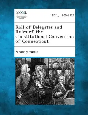 Lista delegatów i regulamin Konwencji Konstytucyjnej Connecticut - Roll of Delegates and Rules of the Constitutional Convention of Connecticut