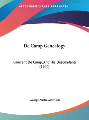 Genealogia De Camp: Laurrent De Camp i jego potomkowie (1900) - De Camp Genealogy: Laurrent De Camp, And His Descendants (1900)