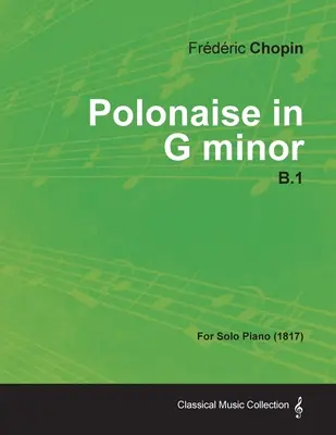 Polonez g-moll B.1 - Na fortepian solo (1817) - Polonaise in G minor B.1 - For Solo Piano (1817)