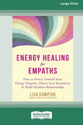 Uzdrawianie energetyczne dla empatów: Jak chronić się przed wampirami energetycznymi, szanować swoje granice i budować zdrowsze relacje [16pt Large Pri - Energy Healing for Empaths: How to Protect Yourself from Energy Vampires, Honor Your Boundaries, and Build Healthier Relationships [16pt Large Pri