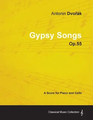 Antonn Dvořk - Pieśni cygańskie - Op.55 - Partytura na fortepian i wiolonczelę - Antonn Dvořk - Gypsy Songs - Op.55 - A Score for Piano and Cello