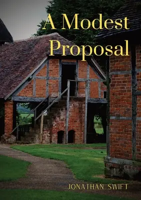 Skromna propozycja: Aby dzieci ubogich ludzi w Irlandii nie były ciężarem dla swoich rodziców lub kraju oraz aby - A Modest Proposal: For preventing the children of poor people in Ireland, from being a burden on their parents or country, and for making