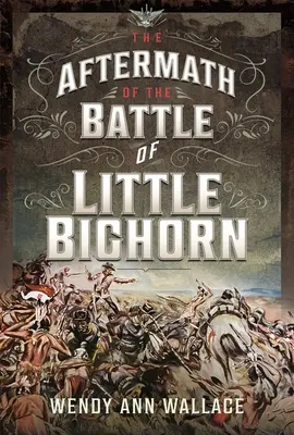 Następstwa bitwy pod Little Bighorn - The Aftermath of the Battle of Little Bighorn