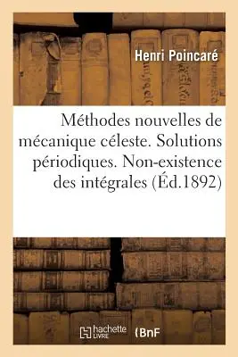 Les Mthodes Nouvelles de la Mcanique Cleste. Solutions Priodiques: Non-Existence Des Intgrales Uniformes. Rozwiązania asymptotyczne - Les Mthodes Nouvelles de la Mcanique Cleste. Solutions Priodiques: Non-Existence Des Intgrales Uniformes. Solutions Asymptotiques