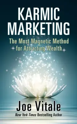 Marketing karmiczny: Najbardziej magnetyczna metoda przyciągania bogactwa - Karmic Marketing: The Most Magnetic Method for Attracting Wealth