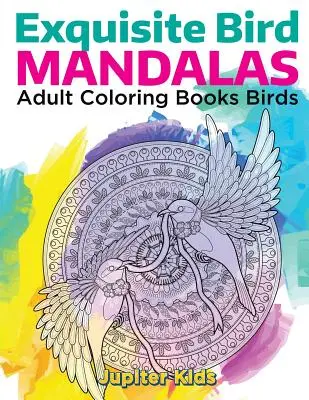 Wykwintne mandale ptaków: Kolorowanki dla dorosłych Ptaki - Exquisite Bird Mandalas: Adult Coloring Books Birds