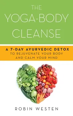Yoga-Body Cleanse: 7-dniowy ajurwedyjski detoks odmładzający ciało i uspokajający umysł - Yoga-Body Cleanse: A 7-Day Ayurvedic Detox to Rejuvenate Your Body and Calm Your Mind