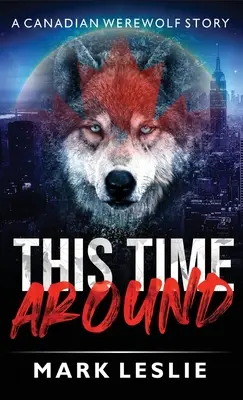 This Time Around: Opowieść o kanadyjskim wilkołaku w Nowym Jorku - This Time Around: A Canadian Werewolf in New York Story