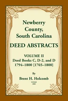 Hrabstwo Newberry, Karolina Południowa Streszczenia aktów. Tom II: Deed Books C, D-2 i D. 1794-1800 [1765-1800]. - Newberry County, South Carolina Deed Abstracts. Volume II: Deed Books C, D-2, and D. 1794-1800 [1765-1800]