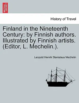 Finlandia w dziewiętnastym wieku: By Finnish Authors. Illustrated by Finnish Artists. (Redaktor, L. Mechelin.). - Finland in the Nineteenth Century: By Finnish Authors. Illustrated by Finnish Artists. (Editor, L. Mechelin.).