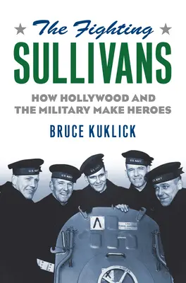 The Fighting Sullivans: Jak Hollywood i wojsko tworzą bohaterów - The Fighting Sullivans: How Hollywood and the Military Make Heroes