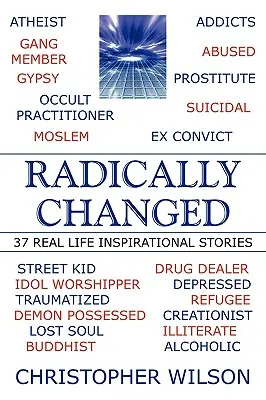 Radykalna zmiana: 37 inspirujących historii z prawdziwego życia - Radically Changed: 37 Real Life Inspirational Stories