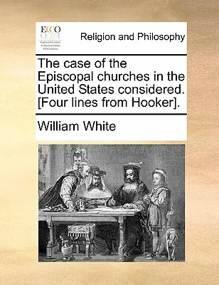 Rozważana sprawa kościołów episkopalnych w Stanach Zjednoczonych. [Cztery wiersze Hookera]. - The Case of the Episcopal Churches in the United States Considered. [Four Lines from Hooker].