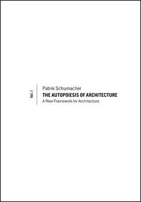 Autopoiesis of Architecture, Volume I: Nowe ramy dla architektury - The Autopoiesis of Architecture, Volume I: A New Framework for Architecture