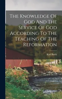 Poznanie Boga i służba Boża według nauczania Reformacji - The Knowledge Of God And The Service Of God According To The Teaching Of The Reformation