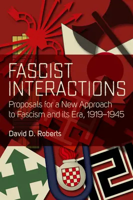 Faszystowskie interakcje: Propozycje nowego podejścia do faszyzmu i jego epoki, 1919-1945 - Fascist Interactions: Proposals for a New Approach to Fascism and Its Era, 1919-1945