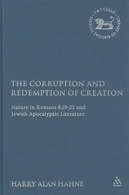 Zepsucie i odkupienie stworzenia: Natura w Liście do Rzymian 8.19-22 i żydowskiej literaturze apokaliptycznej - The Corruption and Redemption of Creation: Nature in Romans 8.19-22 and Jewish Apocalyptic Literature