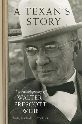 Historia Teksańczyka: Autobiografia Waltera Prescotta Webba - A Texan's Story: The Autobiography of Walter Prescott Webb