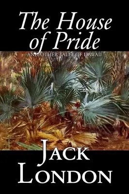Dom dumy i inne opowieści z Hawajów Jacka Londona, Beletrystyka, Akcja i przygoda - The House of Pride and Other Tales of Hawaii by Jack London, Fiction, Action & Adventure