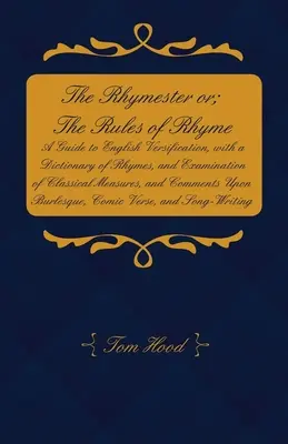 The Rhymester or; The Rules of Rhyme - Przewodnik po angielskiej wersyfikacji, ze słownikiem rymów i badaniem klasycznych miar i przecinków - The Rhymester or; The Rules of Rhyme - A Guide to English Versification, with a Dictionary of Rhymes, and Examination of Classical Measures, and Comme