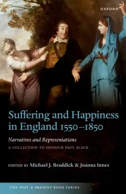 Cierpienie i szczęście w Anglii w latach 1550-1850: Narratives and Representations: A Collection to Honour Paul Slack - Suffering and Happiness in England 1550-1850: Narratives and Representations: A Collection to Honour Paul Slack