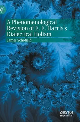 Fenomenologiczna rewizja dialektycznego holizmu E.E. Harrisa - A Phenomenological Revision of E. E. Harris's Dialectical Holism