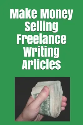 Zarabianie pieniędzy na pisaniu artykułów dla freelancerów - Make Money Selling Freelance Writing Articles