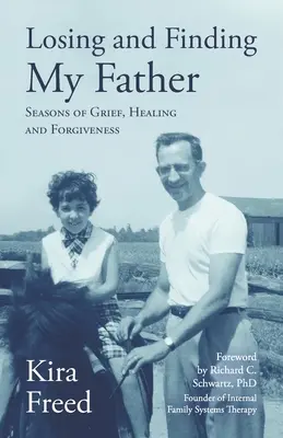 Utrata i odnalezienie mojego ojca: Pory żałoby, uzdrowienia i przebaczenia - Losing and Finding My Father: Seasons of Grief, Healing and Forgiveness