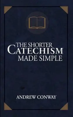 Krótszy katechizm w prosty sposób - The Shorter Catechism Made Simple