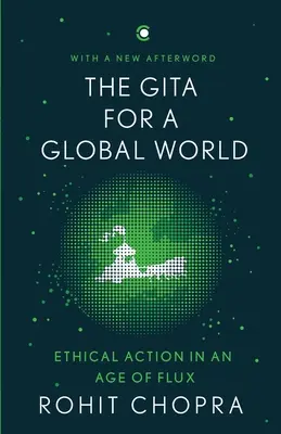 Gita dla globalnego świata: Etyczne działanie w epoce zmian - The Gita for a Global World: Ethical Action in an Age of Flux