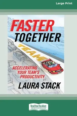 Faster Together: Przyspieszanie produktywności zespołu [16 Pt Large Print Edition] - Faster Together: Accelerating Your Team's Productivity [16 Pt Large Print Edition]