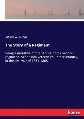 Historia pułku: Będąc opowieścią o służbie drugiego pułku, weterana ochotniczej piechoty Minnesoty, w wojnie domowej w 186 r. - The Story of a Regiment: Being a narrative of the service of the Second regiment, Minnesota veteran volunteer infantry, in the civil war of 186