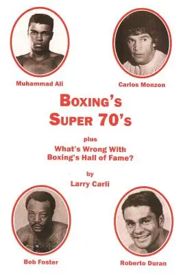 Super lata 70. w boksie: plus: Co jest nie tak z Galerią Sław Boksu? - Boxing's Super 70's: plus: What's Wrong With Boxing's Hall of Fame?