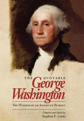 The Quotable George Washington: Mądrość amerykańskiego patrioty - The Quotable George Washington: The Wisdom of an American Patriot