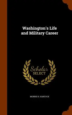 Życie i kariera wojskowa Washingtona - Washington's Life and Military Career