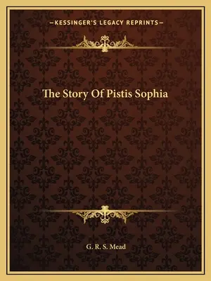 Historia Pistis Sophii - The Story Of Pistis Sophia