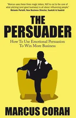 The Persuader: Wykorzystaj perswazję emocjonalną, aby zdobyć więcej klientów - The Persuader: Use Emotional Persuasion to Win More Business