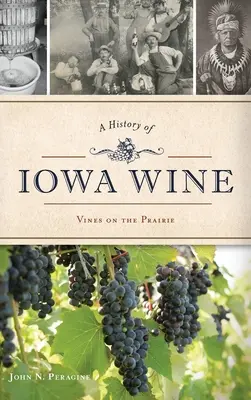 Historia wina ze stanu Iowa: Winorośl na prerii - A History of Iowa Wine: Vines on the Prairie