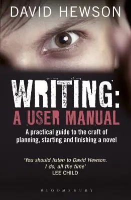 Pisanie: Podręcznik użytkownika: Praktyczny przewodnik po planowaniu, rozpoczynaniu i kończeniu powieści - Writing: A User Manual: A practical guide to planning, starting and finishing a novel