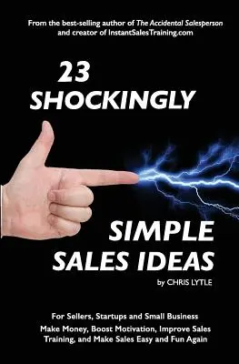 23 schockierend einfache Verkaufsideen: Für Verkäufer, Start-ups und kleine Unternehmen Geld verdienen, die Motivation steigern, das Verkaufstraining verbessern und den Verkauf ea - 23 Shockingly Simple Sales Ideas: For Sellers, Start-ups, and Small Businesses Make Money, Boost Motivation, Improve Sales Training, and Make Sales Ea