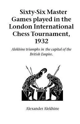 Sześćdziesiąt sześć partii mistrzowskich rozegranych w Międzynarodowym Turnieju Szachowym w Londynie w 1932 roku - Sixty-Six Master Games Played in the London International Chess Tournament, 1932