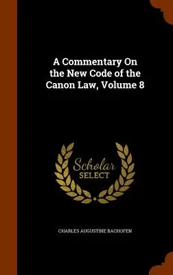 Komentarz do nowego kodeksu prawa kanonicznego, tom 8 - A Commentary On the New Code of the Canon Law, Volume 8