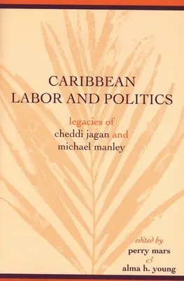 Karaibska praca i polityka: Dziedzictwo Cheddiego Jagana i Michaela Manleya - Caribbean Labor and Politics: Legacies of Cheddi Jagan and Michael Manley