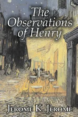 Obserwacje Henry'ego autorstwa Jerome'a K. Jerome'a, beletrystyka, klasyka, literatura, historia - The Observations of Henry by Jerome K. Jerome, Fiction, Classics, Literary, Historical