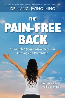 Bezbolesne plecy: 54 proste ruchy Qigong dla leczenia i profilaktyki - The Pain-Free Back: 54 Simple Qigong Movements for Healing and Prevention